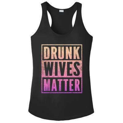 Drunk Wives Matter Fading Color Fade Funny Wife Ladies PosiCharge Competitor Racerback Tank