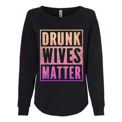 Drunk Wives Matter Fading Color Fade Funny Wife Womens California Wash Sweatshirt