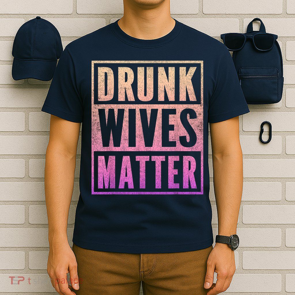 Drunk Wives Matter Fading Color Fade Funny Wife T-Shirt