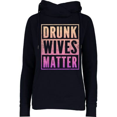 Drunk Wives Matter Fading Color Fade Funny Wife Womens Funnel Neck Pullover Hood