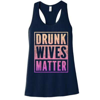 Drunk Wives Matter Fading Color Fade Funny Wife Women's Racerback Tank