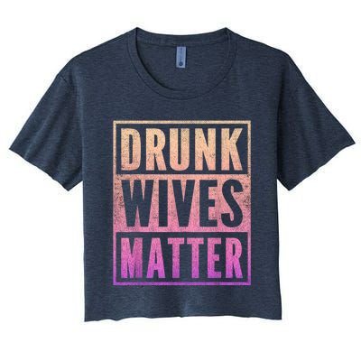 Drunk Wives Matter Fading Color Fade Funny Wife Women's Crop Top Tee