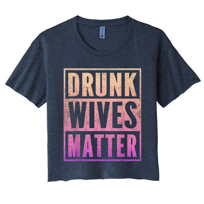 Drunk Wives Matter Fading Color Fade Funny Wife Women's Crop Top Tee