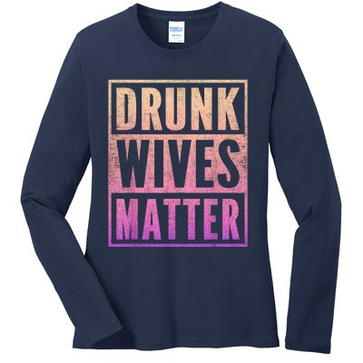 Drunk Wives Matter Fading Color Fade Funny Wife Ladies Long Sleeve Shirt