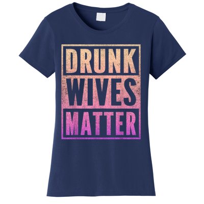 Drunk Wives Matter Fading Color Fade Funny Wife Women's T-Shirt