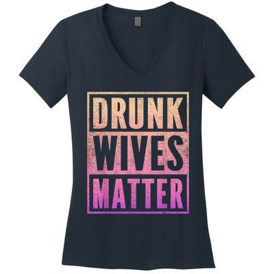 Drunk Wives Matter Fading Color Fade Funny Wife Women's V-Neck T-Shirt