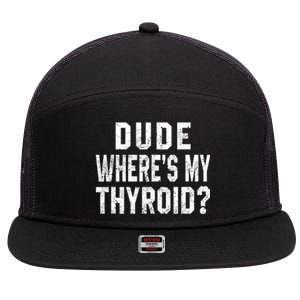 Dude Where's My Thyroid Funny Surgery Recovery Cancer Gift Meaningful Gift 7 Panel Mesh Trucker Snapback Hat