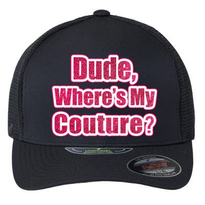 Dude Wheres My Couture Trending Sarcastic Funny Saying Flexfit Unipanel Trucker Cap