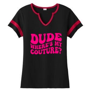 Dude Wheres My Couture Trending Sarcastic Funny Saying Ladies Halftime Notch Neck Tee