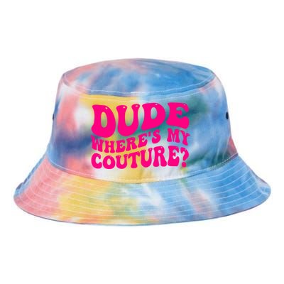 Dude Wheres My Couture Trending Sarcastic Funny Saying Tie Dye Newport Bucket Hat