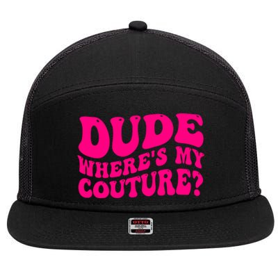 Dude Wheres My Couture Trending Sarcastic Funny Saying 7 Panel Mesh Trucker Snapback Hat