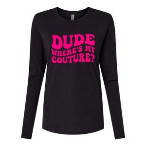 Dude Wheres My Couture Trending Sarcastic Funny Saying Womens Cotton Relaxed Long Sleeve T-Shirt