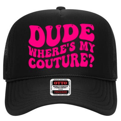 Dude Wheres My Couture Trending Sarcastic Funny Saying High Crown Mesh Back Trucker Hat