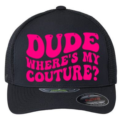 Dude Wheres My Couture Trending Sarcastic Funny Saying Flexfit Unipanel Trucker Cap