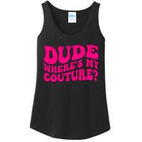 Dude Wheres My Couture Trending Sarcastic Funny Saying Ladies Essential Tank