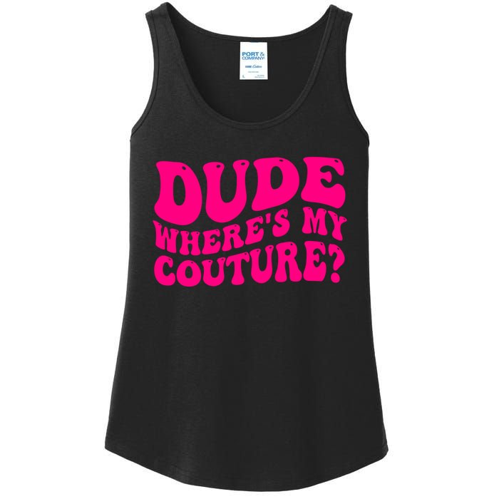 Dude Wheres My Couture Trending Sarcastic Funny Saying Ladies Essential Tank