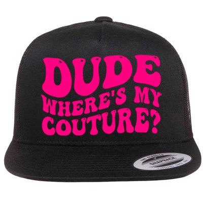 Dude Wheres My Couture Trending Sarcastic Funny Saying Flat Bill Trucker Hat