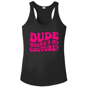 Dude Wheres My Couture Trending Sarcastic Funny Saying Ladies PosiCharge Competitor Racerback Tank