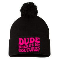 Dude Wheres My Couture Trending Sarcastic Funny Saying Pom Pom 12in Knit Beanie