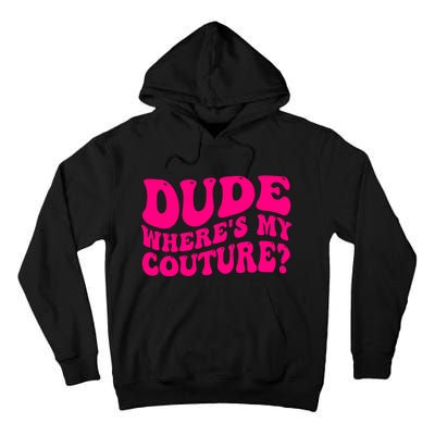 Dude Wheres My Couture Trending Sarcastic Funny Saying Tall Hoodie