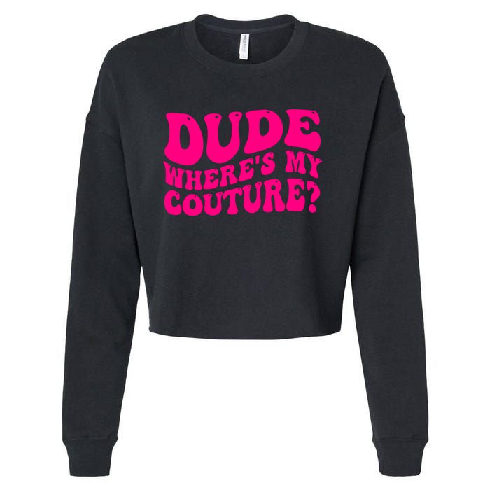 Dude Wheres My Couture Trending Sarcastic Funny Saying Cropped Pullover Crew