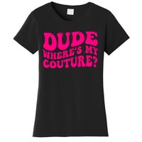 Dude Wheres My Couture Trending Sarcastic Funny Saying Women's T-Shirt