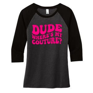 Dude Wheres My Couture Trending Sarcastic Funny Saying Women's Tri-Blend 3/4-Sleeve Raglan Shirt