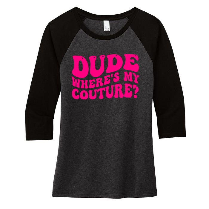 Dude Wheres My Couture Trending Sarcastic Funny Saying Women's Tri-Blend 3/4-Sleeve Raglan Shirt