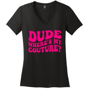 Dude Wheres My Couture Trending Sarcastic Funny Saying Women's V-Neck T-Shirt