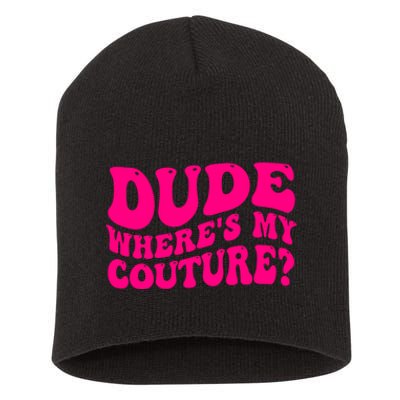 Dude Wheres My Couture Trending Sarcastic Funny Saying Short Acrylic Beanie