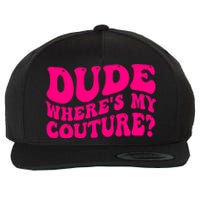 Dude Wheres My Couture Trending Sarcastic Funny Saying Wool Snapback Cap