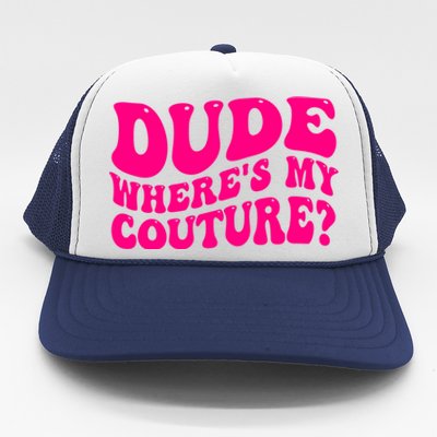 Dude Wheres My Couture Trending Sarcastic Funny Saying Trucker Hat