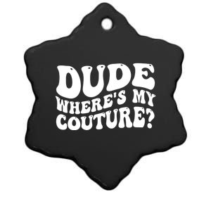 Dude Wheres My Couture Trending Sarcastic Funny Saying Ceramic Star Ornament