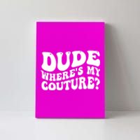 Dude Wheres My Couture Trending Sarcastic Funny Saying Canvas