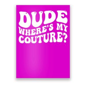 Dude Wheres My Couture Trending Sarcastic Funny Saying Poster