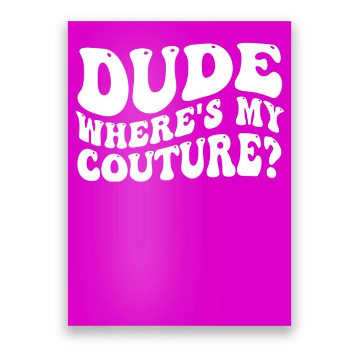 Dude Wheres My Couture Trending Sarcastic Funny Saying Poster