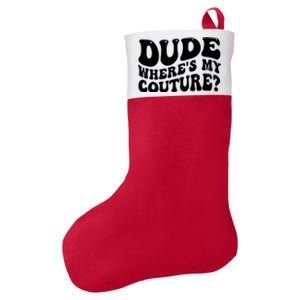 Dude Wheres My Couture Trending Sarcastic Funny Saying Felt Holiday Christmas Stocking