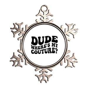 Dude Wheres My Couture Trending Sarcastic Funny Saying Metallic Star Ornament