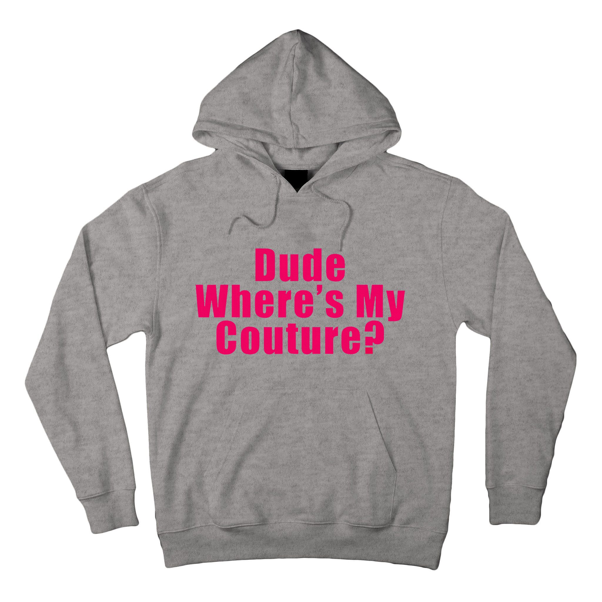 Dude WhereS My Couture Sarcastic Tall Hoodie