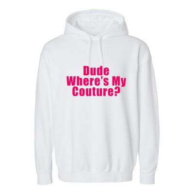 Dude WhereS My Couture Sarcastic Garment-Dyed Fleece Hoodie