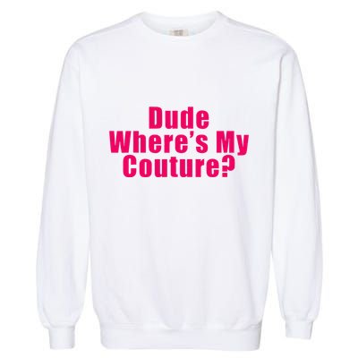 Dude WhereS My Couture Sarcastic Garment-Dyed Sweatshirt