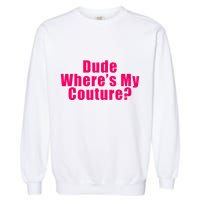 Dude WhereS My Couture Sarcastic Garment-Dyed Sweatshirt