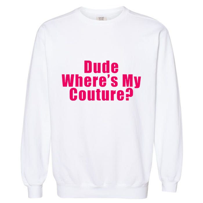 Dude WhereS My Couture Sarcastic Garment-Dyed Sweatshirt