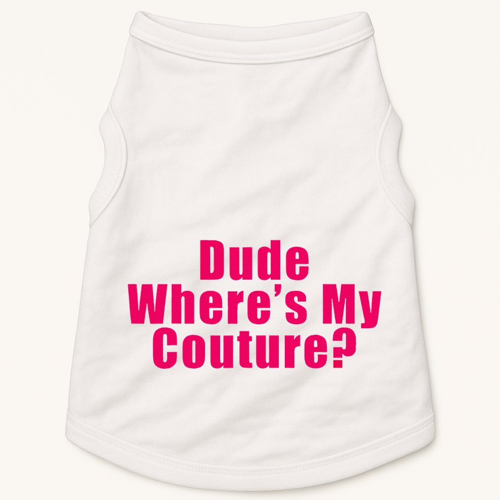 Dude WhereS My Couture Sarcastic Doggie Tank