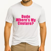Dude WhereS My Couture Sarcastic Cooling Performance Crew T-Shirt