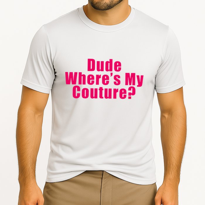 Dude WhereS My Couture Sarcastic Cooling Performance Crew T-Shirt