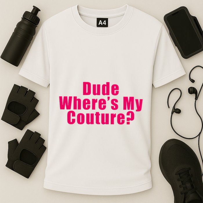 Dude WhereS My Couture Sarcastic Cooling Performance Crew T-Shirt