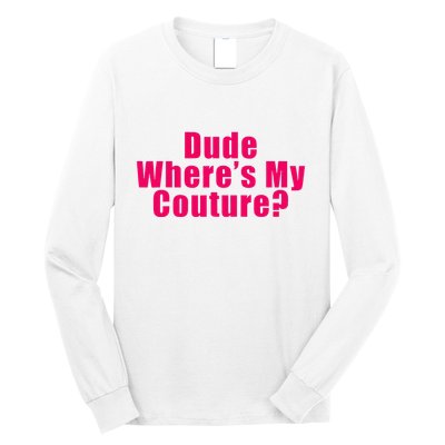 Dude WhereS My Couture Sarcastic Long Sleeve Shirt