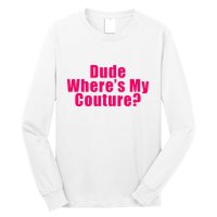 Dude WhereS My Couture Sarcastic Long Sleeve Shirt