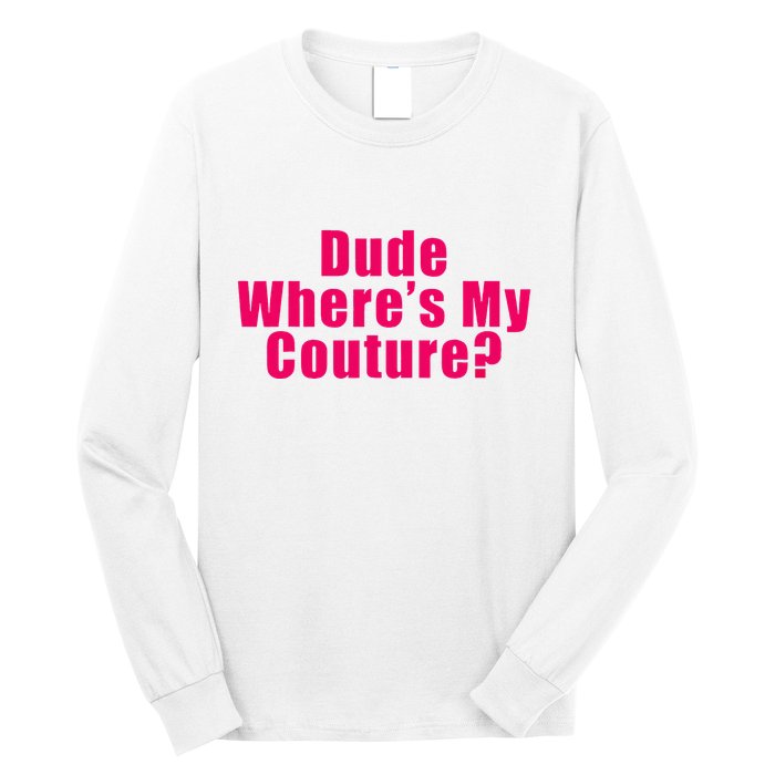 Dude WhereS My Couture Sarcastic Long Sleeve Shirt